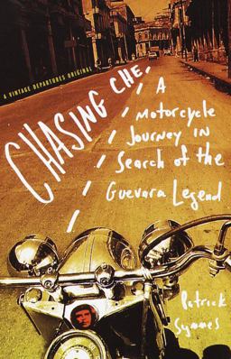 Chasing Che A Motorcycle Journey in Search of the Guevara Legend  9780375702655 Front Cover