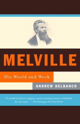 Melville His World and Work  9780375702976 Front Cover
