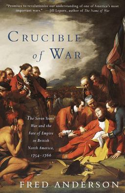 Crucible of War The Seven Years' War and the Fate of Empire in British North America, 1754-1766  9780375706363 Front Cover