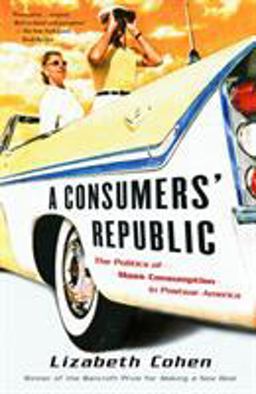 Consumers' Republic The Politics of Mass Consumption in Postwar America  9780375707377 Front Cover