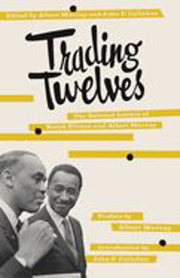Trading Twelves The Selected Letters of Ralph Ellison and Albert Murray  9780375708053 Front Cover
