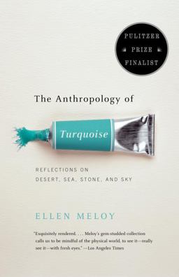 Anthropology of Turquoise Reflections on Desert, Sea, Stone, and Sky (Pulitzer Prize Finalist)  9780375708138 Front Cover