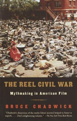 Reel Civil War Mythmaking in American Film  9780375708329 Front Cover
