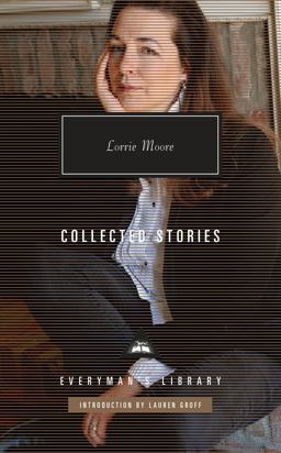 Collected Stories of Lorrie Moore Introduction by Lauren Groff  9780375712388 Front Cover