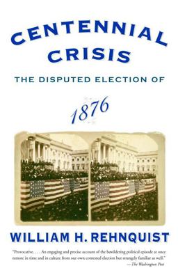 Centennial Crisis The Disputed Election Of 1876  9780375713217 Front Cover