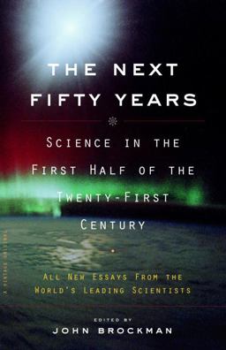 Next Fifty Years Science in the First Half of the Twenty-First Century  9780375713422 Front Cover
