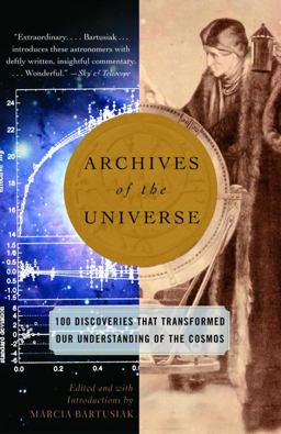 Archives of the Universe 100 Discoveries That Transformed Our Understanding of the Cosmos  9780375713682 Front Cover