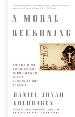 Moral Reckoning The Role of the Church in the Holocaust and Its Unfulfilled Duty of Repair  9780375714177 Front Cover