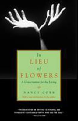In Lieu of Flowers A Conversation for the Living  9780375714481 Front Cover
