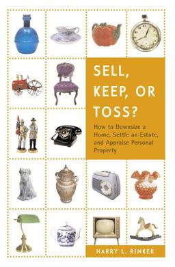Sell, Keep, or Toss? How to Downsize a Home, Settle an Estate, and Appraise Personal Property  9780375722400 Front Cover