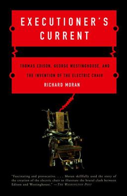 Executioner's Current Thomas Edison, George Westinghouse, and the Invention of the Electric Chair  9780375724466 Front Cover