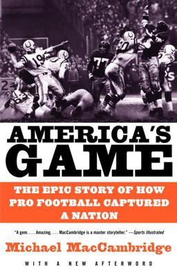 America's Game The Epic Story of How Pro Football Captured a Nation  9780375725067 Front Cover
