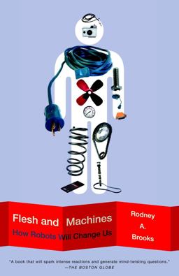 Flesh and Machines How Robots Will Change Us  9780375725272 Front Cover