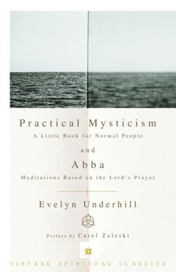 Practical Mysticism: a Little Book for Normal People and Abba: Meditations Based on the Lord's Prayer  9780375725708 Front Cover