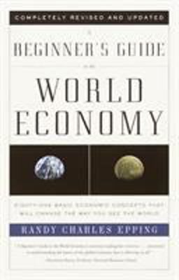 Beginner's Guide to the World Economy Eighty-One Basic Economic Concepts That Will Change the Way You See the World 3rd 9780375725791 Front Cover