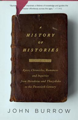 History of Histories Epics, Chronicles, and Inquiries from Herodotus and Thucydides to the Twentieth Century  9780375727672 Front Cover