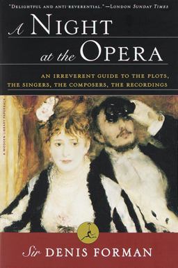 Night at the Opera An Irreverent Guide to the Plots, the Singers, the Composers, the Recordings  9780375751769 Front Cover