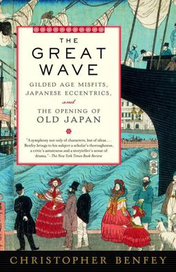 Great Wave Gilded Age Misfits, Japanese Eccentrics, and the Opening of Old Japan  9780375754555 Front Cover