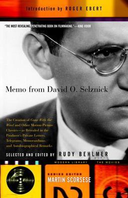 Memo from David O. Selznick The Creation of "Gone with the Wind" and Other Motion-Picture Classics--As Revealed in the Producer's Private Letters, Telegrams, Memorandums, and Autobiographical Remarks  9780375755316 Front Cover