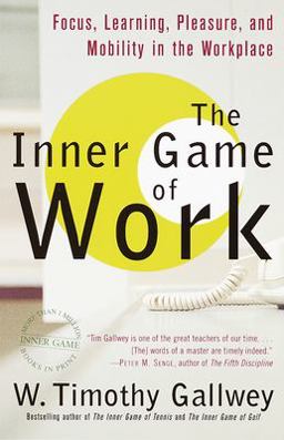 Inner Game of Work Focus, Learning, Pleasure, and Mobility in the Workplace  9780375758171 Front Cover