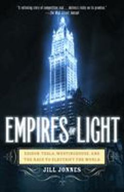 Empires of Light Edison, Tesla, Westinghouse, and the Race to Electrify the World  9780375758843 Front Cover