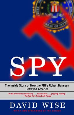 Spy The Inside Story of How the FBI's Robert Hanssen Betrayed America  9780375758942 Front Cover
