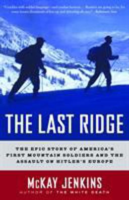 Last Ridge The Epic Story of America's First Mountain Soldiers and the Assault on Hitler's Europe  9780375759512 Front Cover