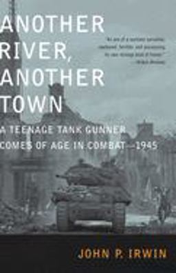 Another River, Another Town A Teenage Tank Gunner Comes of Age in Combat--1945  9780375759635 Front Cover