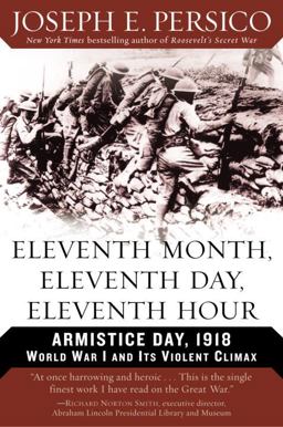 Eleventh Month, Eleventh Day, Eleventh Hour Armistice Day, 1918 World War I and Its Violent Climax  9780375760457 Front Cover