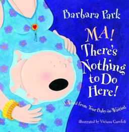 Ma! There's Nothing to Do Here! a Word from Your Baby-In-Waiting  9780375838521 Front Cover