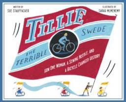 Tillie the Terrible Swede How One Woman, a Sewing Needle, and a Bicycle Changed History  9780375844423 Front Cover