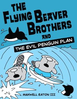 Flying Beaver Brothers and the Evil Penguin Plan (a Graphic Novel)  9780375864476 Front Cover