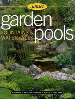 Garden Pools, Fountains and Waterfalls Sunset, Design Ideeas, Installation Techniques, Projects 4th 9780376012265 Front Cover