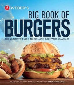 Weber's Big Book of Burgers The Ultimate Guide to Grilling Backyard Classics  9780376020321 Front Cover