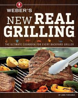 Weber's New Real Grilling The Ultimate Cookbook for Every Backyard Griller  9780376027986 Front Cover
