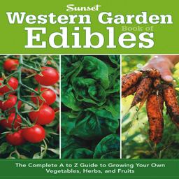 Western Garden Book of Edibles The Complete A-Z Guide to Growing Your Own Vegetables, Herbs, and Fruits  9780376039187 Front Cover