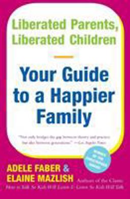 Liberated Parents, Liberated Children Your Guide to a Happier Family  9780380711345 Front Cover
