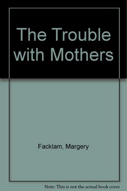 The Trouble with Mothers