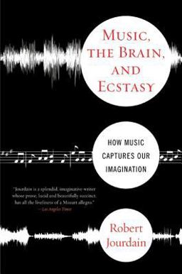 Music, the Brain, and Ecstasy How Music Captures Our Imagination  9780380782093 Front Cover
