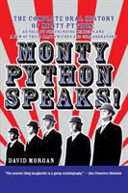 Monty Python Speaks! The Complete Oral History of Monty Python, As Told by the Founding Members and a Few of Their Many Friends and Collaborators  9780380804795 Front Cover