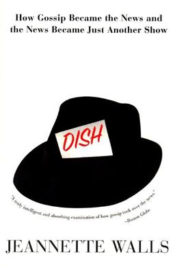 Dish: How Gossip Became the News and the News Became Just Another Show  9780380810451 Front Cover