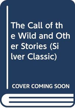 The Call of the Wild and Other Stories
