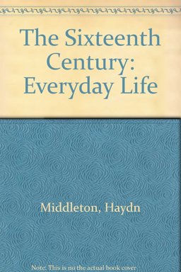 Everyday Life in the Sixteenth Century