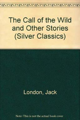The Call of the Wild and Other Stories