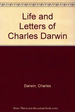 The Life and Letters of Charles Darwin The Life and Letters of Charles Darwin