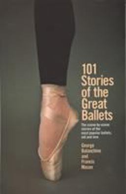 101 Stories of the Great Ballets The Scene-By-scene Stories of the Most Popular Ballets, Old and New  9780385033985 Front Cover