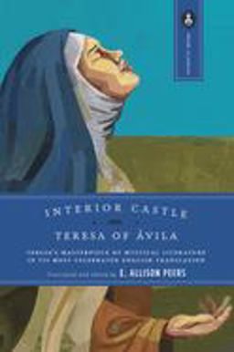 Interior Castle Teresa's Masterpiece of Mystical Literature in Its Most Celebrated English Translation  9780385036436 Front Cover