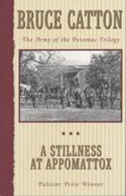 Stillness at Appomattox The Army of the Potomac Trilogy (Pulitzer Prize Winner)  9780385044516 Front Cover