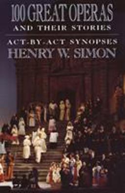 100 Great Operas and Their Stories Act-By-Act Synopses  9780385054485 Front Cover