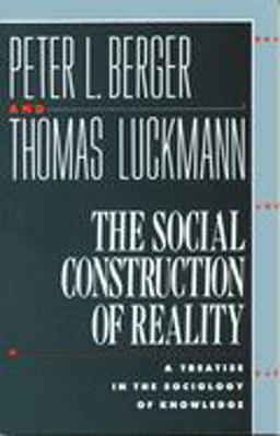 Social Construction of Reality A Treatise in the Sociology of Knowledge  9780385058988 Front Cover